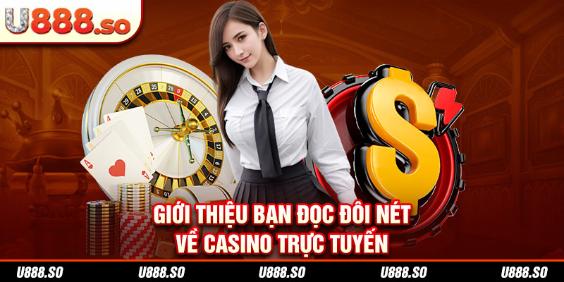 Giới thiệu bạn đọc đôi nét về casino trực tuyến