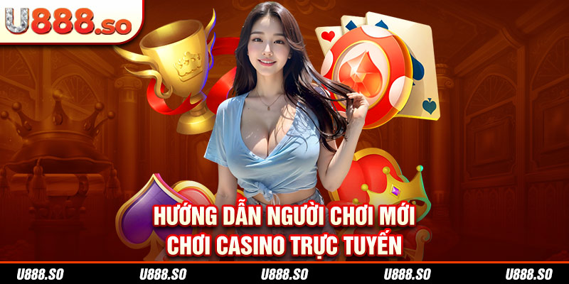 Hướng dẫn người chơi mới chơi casino trực tuyến